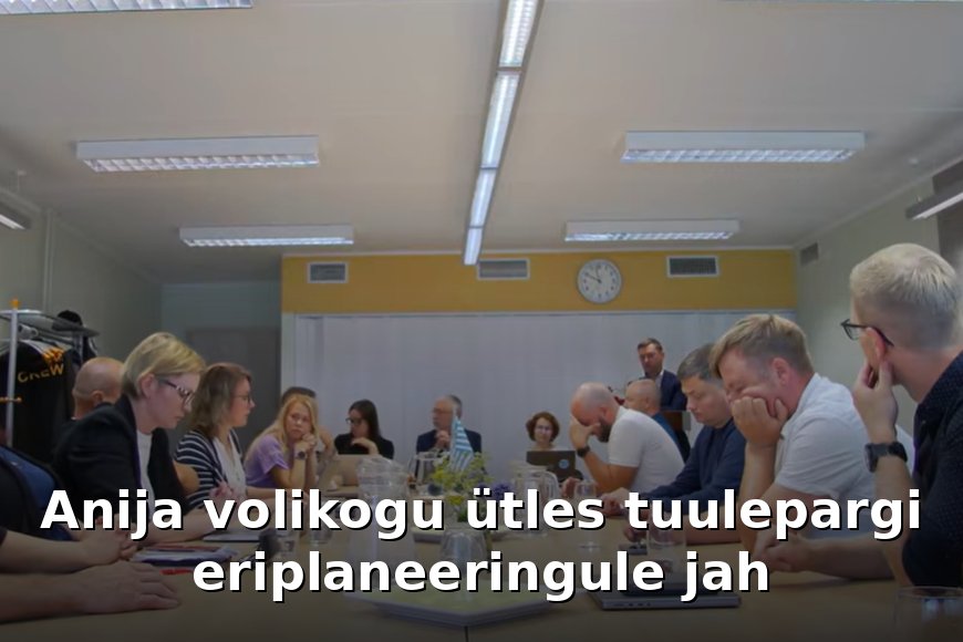 Anija volikogu ütles tuulepargi eriplaneeringule jah: Mida see tähendab ja milleks valmistuda